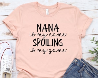 Gift for Nana shirt, Nana is my name spoiling is my game shirt Nana Shirt, Nana T-Shirt, Nana Tee, Cute Nana Shirt, Grandma Gift Shirt