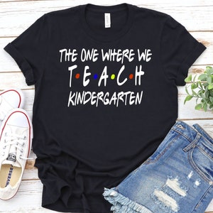 The one where we teach kindergarten, kinder teacher shirt, Friends shirt, personalized shirt, kindergarten, Funny Teacher shirt