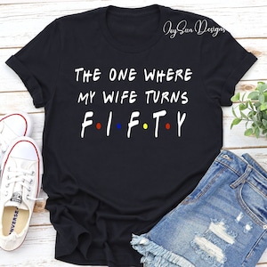 Wife birthday shirt, Custom Birthday Shirt, The one where SHIRT, add custom name and text , Friends t shirt,  Custom Birthday T shirt