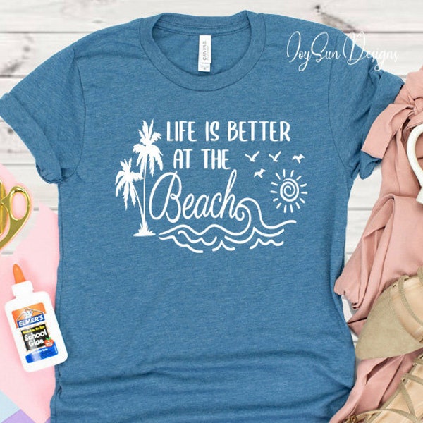 Beach Life shirts, Life Is Better at the Beach,Beach shirt, Summer Fun shirt, Womens beach Shirt, Girl Summer Shirt, Summer Shirt, Beach tee