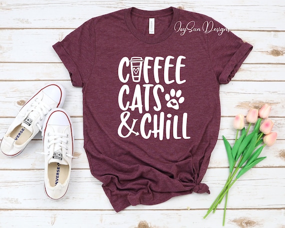 Coffee Cats and Chill, Cat Mom Shirt, Fur Mama Shirt, I Love Cats, Cat Lovers, Crazy Cat Lady, Unisex Tee Shirt, Custom Shirts, Custom, Tees