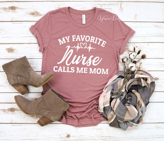 My Favorite Nurse Calls Me Mom Proud Mommy Of Nurse T-Shirt My Favorite Nurse Calls Me Mom Proud Mommy Of Nurse T-Shirt