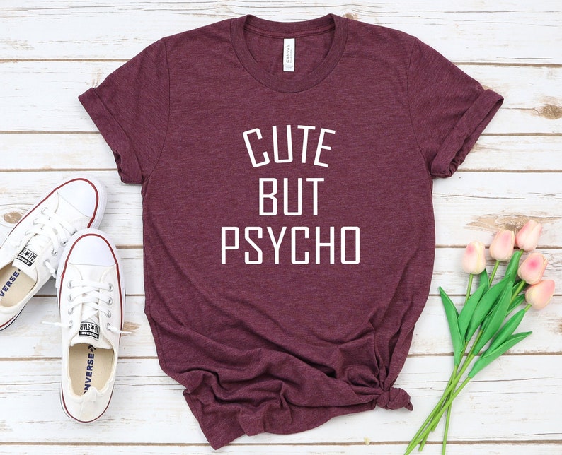 Cute But Psycho T-Shirt Funny Girl Shirt Cute Girly Shirt Crazy Girl Shirt Love Tshirt Gift for women image 1