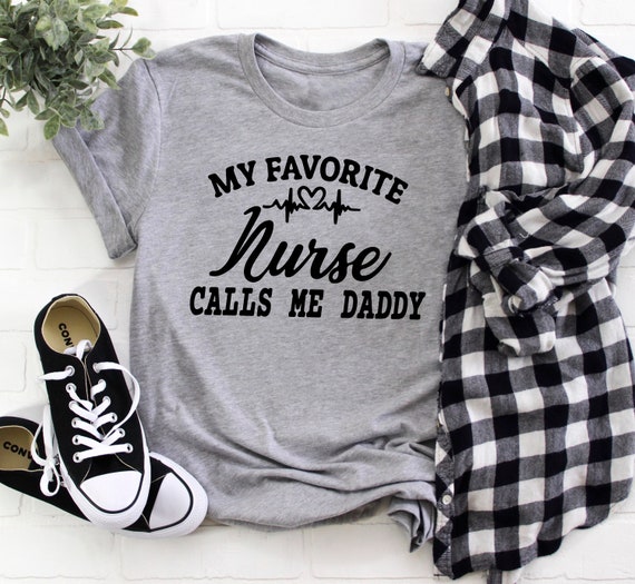 My Favorite Nurse Calls Me Dad Parent Nursing Proud Shirt My Favorite Nurse Calls Me Dad Parent Nursing Proud Shirt