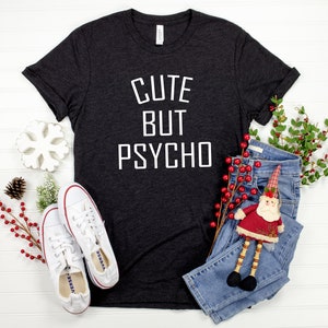 Cute But Psycho T-Shirt Funny Girl Shirt Cute Girly Shirt Crazy Girl Shirt Love Tshirt Gift for women image 2