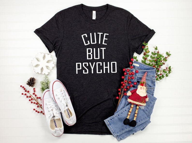 Cute But Psycho T-Shirt Funny Girl Shirt Cute Girly Shirt Crazy Girl Shirt Love Tshirt Gift for women image 2