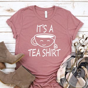 Funny tea shirt, It is a tea shirt, Tea tshirt, Tea Lover T-shirt, Tea Shirt, Funny Tshirt With Sayings, Tea Lover Gift Tee, Hipster T Shirt