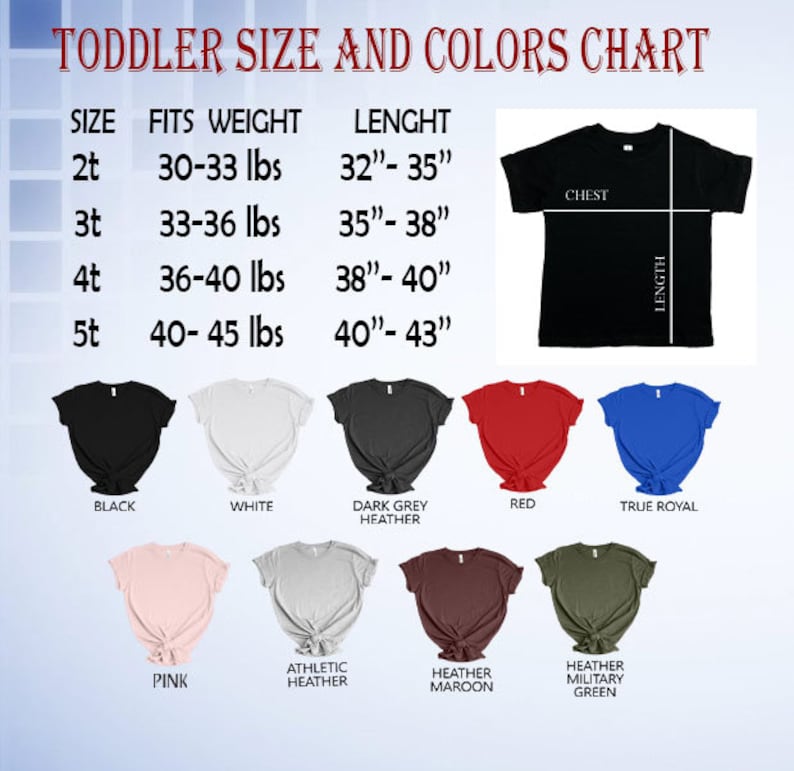 May include: Toddler size and color chart for t-shirts. The chart shows sizes 2t, 3t, 4t, and 5t with corresponding weight ranges and length measurements in inches. The chart also shows a variety of colors including black, white, dark grey heather, red, true royal, pink, athletic heather, heather maroon, and heather military green.