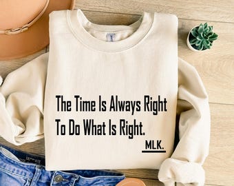 Motivation sweatshirt, The Time Is Always Right To Do What Is Right Martin Luther King Jr. T-shirt, Positive thinks shirt, Meditation shirt
