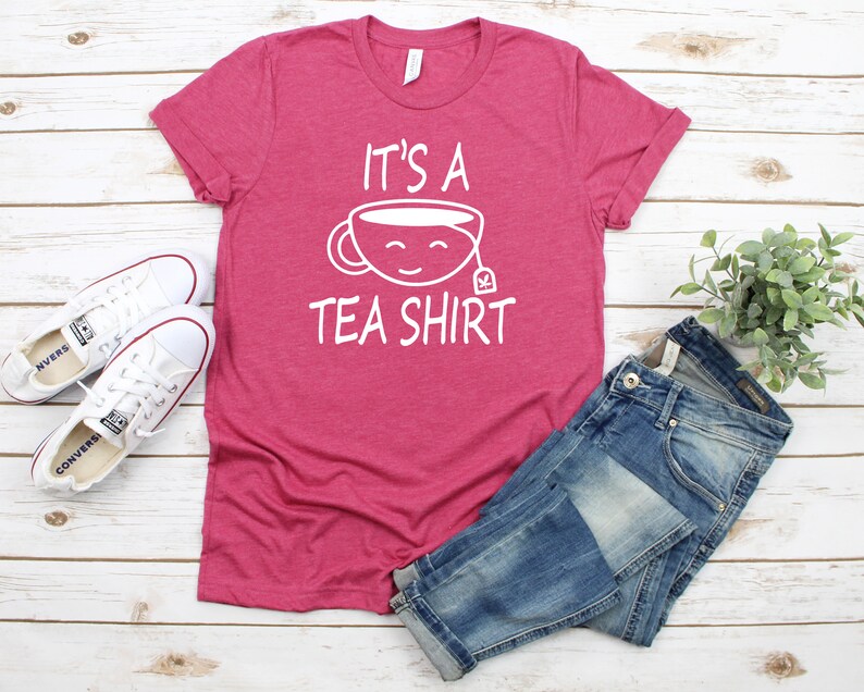 Tea Shirt It's A Tea Shirt Tea Lover Tea Addict Shirt Etsy