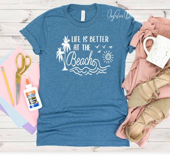 Beach gift shirt, Life Is Better at the Beach shirt, Beach summer shirt, Womens beach Shirt, Girl Summer Shirt, Summer Shirt,Women Beach tee