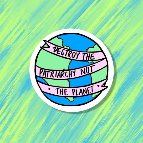 Destroy The Patriarchy Not The Planet Sticker | Waterproof Matte Vinyl Sticker