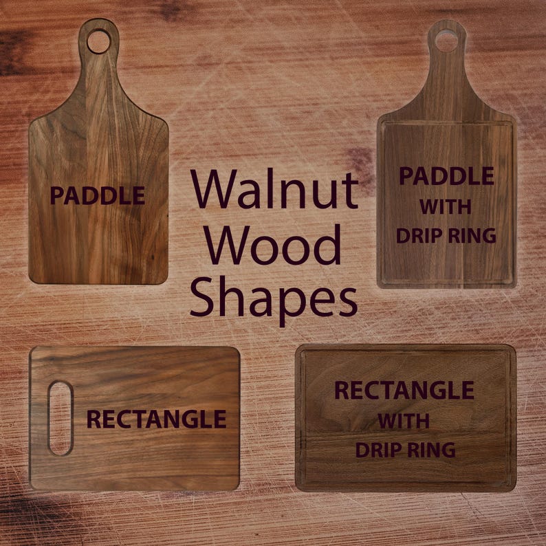 May include: A collection of walnut wood cutting boards in various shapes. The image displays a paddle-shaped board, a rectangular board, and two boards with drip rings. The text on the boards indicates their shapes.