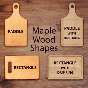 May include: Four maple wood cutting boards in various shapes are displayed. The shapes include a paddle, a paddle with a drip ring, a rectangle, and a rectangle with a drip ring. Each board has text indicating its shape.