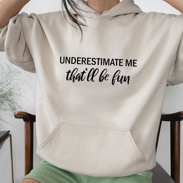 Underestimate Me, Feminist Hoodie, Girl Power Top, Womens Rights, Feminism Gifts, Sarcastic Hoodie, Slogan Hoodie, Equality Hoodie, Sarcasm