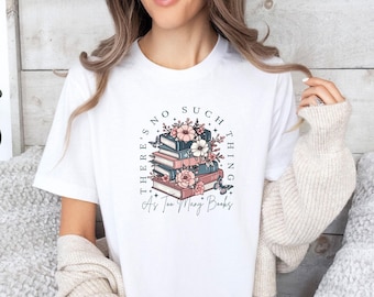 Book Lover Tshirt, Bookish T-shirt, Bookworm T shirt, Floral Book Shirt, Book Lovers Gift, Teacher Shirt, Book Nerd Shirt, Bookish Merch Tee