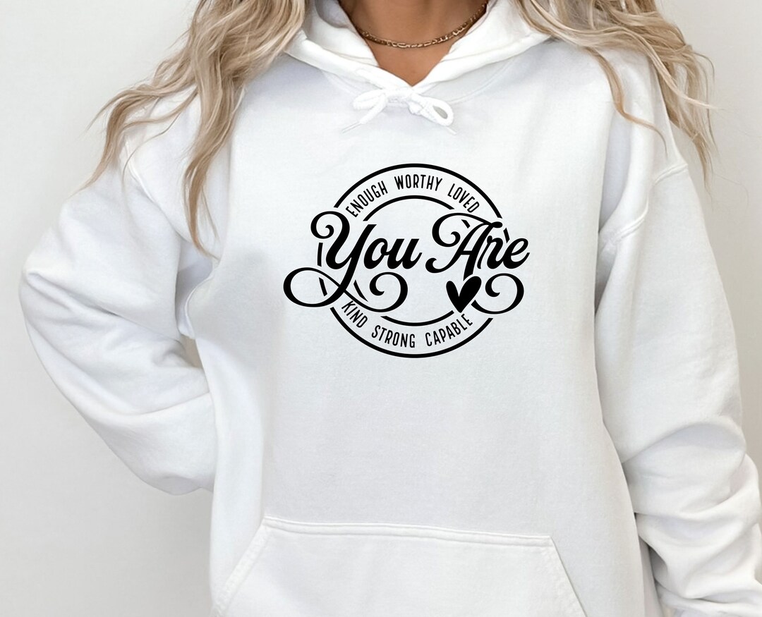 You Are Enough Hoodie Mental Health Hoodie Kindness Hoodie Etsy