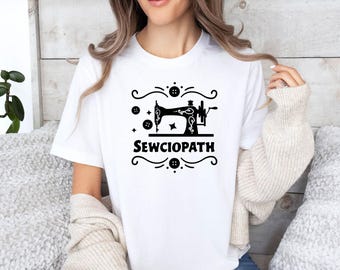 Sewing T-shirt, Sewciopath Shirt, Funny Sewing Shirt, Sewing Lovers Gift, Sewing Mum Shirt, Funny Sewing Shirts, Cute Womens Shirt