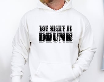 Funny Drinking Hoodie, You Might Be Drunk Hoodie, Drinking Humor Pullover, Drink Lover Gift, Drinking Quote, Funny Dad Top, Drink Party Gift