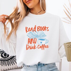 Books and Coffee Sweatshirt, Coffee Lover Gift, Book Lovers Sweater, Bookish Gift, Funny Coffee Jumper, Bookworm Gift, Bookish Sweatshirt image 1