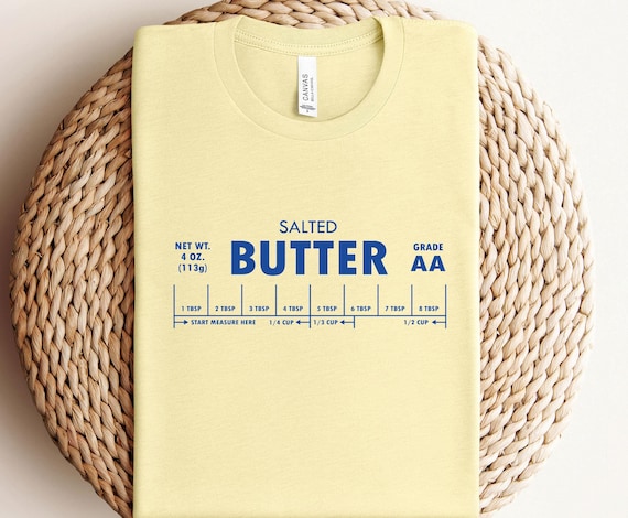 Salted Butter Shirt, Butter Lovers T-shirt, Sarcastic Tshirt, Funny Baking T shirt, Butter Measurement Top, Butter Gift, Cute Baker Shirt