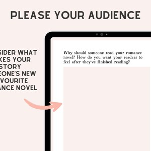 May include: A digital tablet displaying a document with the text PLEASE YOUR AUDIENCE and CONSIDER WHAT MAKES YOUR STORY SOMEONE'S NEW FAVOURITE ROMANCE NOVEL. The screen shows the questions: Why should someone read your romance novel? How do you want your readers to feel after they've finished reading? A pink arrow points to the center.