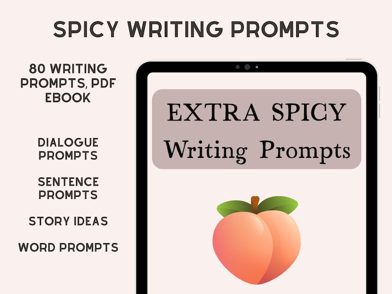 May include: A digital tablet displays "EXTRA SPICY Writing Prompts" with a peach graphic. The image promotes a PDF ebook with 80 writing prompts, including dialogue, sentence, story ideas, and word prompts. The title "SPICY WRITING PROMPTS" is at the top.
