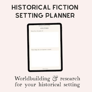 May include: A digital tablet displays a "Historical Fiction Setting Planner" with prompts for worldbuilding and research. The screen shows sections for "Culture" with questions about norms and values. The background is a soft, neutral color.