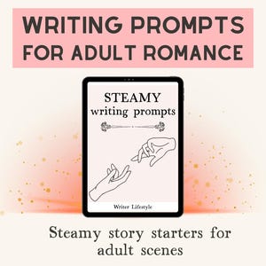 Steamy romance writing prompts, Romantic writing inspiration for adult scenes, Smutty fanfic story starters