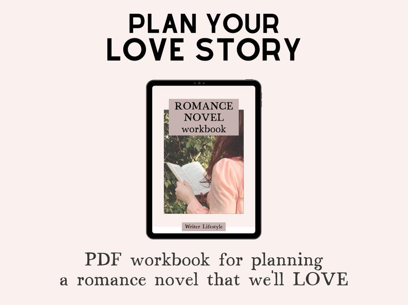May include: A digital tablet displaying a Romance Novel workbook with a cover image of a person reading in a garden. The text PLAN YOUR LOVE STORY appears above the tablet, and the text PDF workbook for planning a romance novel that we'll LOVE appears below.