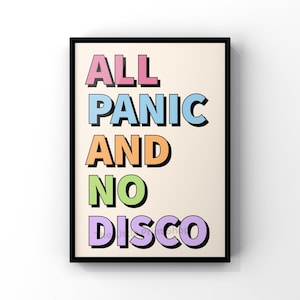 May include: A black framed print with a beige background and the text "ALL PANIC AND NO DISCO" in colourful block letters. The letters are pink, blue, orange, green, and purple.