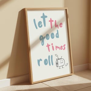 Funny Bathroom Poster: Let The Good Times Roll Wall Art