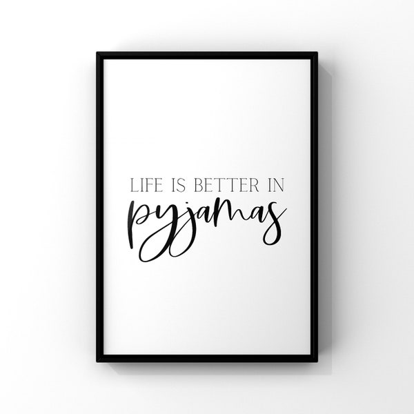 Bedroom prints, prints with quotes, life is better in pyjamas, funny prints, bedroom wall art, wall art for bedroom