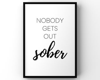 Nobody gets out sober, home bar prints, prints for kitchen, funny prints, prints with quotes, A3, A4, A5 posters