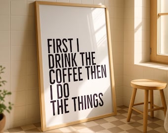 Funny Coffee Kitchen Print: "First I Drink Coffee" A3/A4