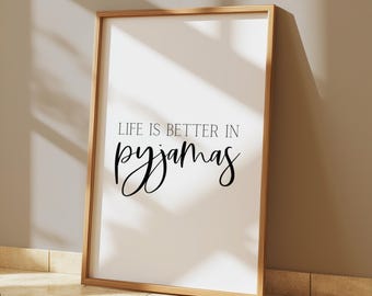 Bedroom Quote Print -  Funny Life is Better in Pyjamas Wall Art