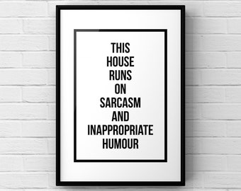 This house runs on sarcasm and inappropriate humour | A4 A5 | quote | prints | posters | welcome sign | hallway | funny | family | uk |