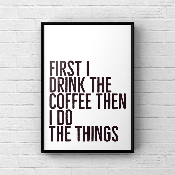 Kitchen prints, prints for kitchen, kitchen decor, coffee prints, first I drink coffee, funny kitchen prints, prints about coffee, A3 prints