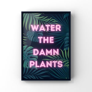 Plant lover gift, plant prints, water the damn plants, botanical prints, colourful prints, prints with quotes, plant gifts