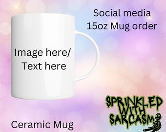 Social Media Order - ONLY 15oz Custom mug