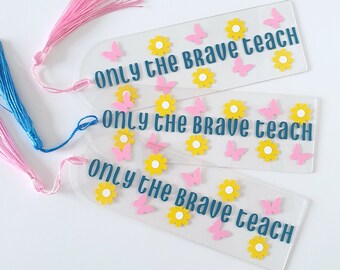 Teacher Thank You Bookmark Gift - Teacher Appreciation Bookmark - Only the Brave Teach Acrylic Bookmark