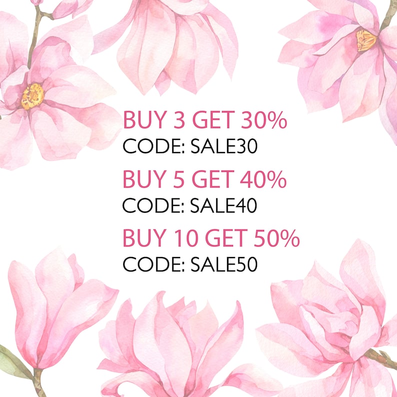 May include: Pink watercolor floral design with text that reads "BUY 3 GET 30% CODE: SALE30 BUY 5 GET 40% CODE: SALE40 BUY 10 GET 50% CODE: SALE50"