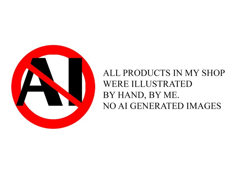 May include: A red circle with a diagonal line through the letters AI. The text below reads: "ALL PRODUCTS IN MY SHOP WERE ILLUSTRATED BY HAND, BY ME. NO AI GENERATED IMAGES."