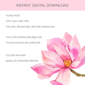 May include: A digital download graphic with the text "INSTANT DIGITAL DOWNLOAD". The image includes a watercolor illustration of a pink magnolia flower. Text on the image provides download instructions and a note about color variations.
