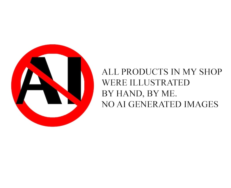 May include: A red circle with a diagonal line through the letters AI. The text below reads: "ALL PRODUCTS IN MY SHOP WERE ILLUSTRATED BY HAND, BY ME. NO AI GENERATED IMAGES."