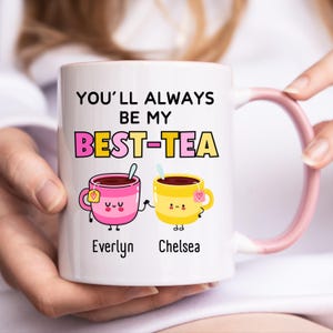 Personalised Mug, You&#39;ll Always Be My Best-Tea Coffee Mug, Best Friend Gift, Funny Friendship Gift, Sister Names Mug, Friend Christmas Gift