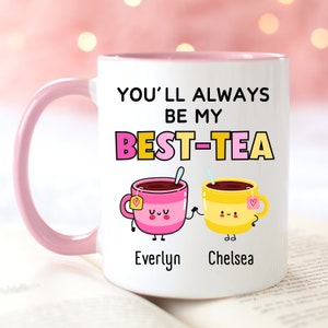 Best Friend Gift Bestie Mug You&#39;ll Always Be My Best-Tea Coffee Mug Gift for Best Friend Friendship Gift Sister Names Mug Christmas Gift
