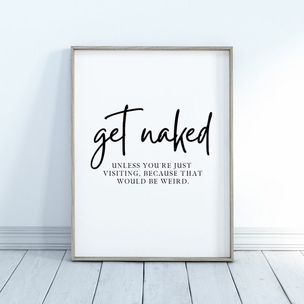GET NAKED Cheeky Bathroom & Toilet Print |  | Unframed | 5 x 7 | 8 x 10 | A4 | A3 | Gallery Pictures | Mix and Match | Typography | Quote