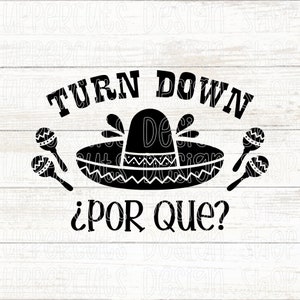 Turn Down Por Que SVG, Cinco de Mayo Fiesta SVG, Diy Cinco de Mayo Funny Drinking T-Shirt SVG, Turn Down For What Cut File For Cricut