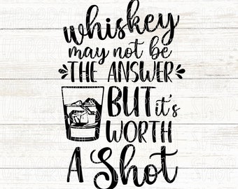Whisky kann nicht die Antwort sein, aber es ist einen Schuss wert SVG, Whisky SVG, lustiges Trinken Png, Whisky geschnitten Datei für Cricut